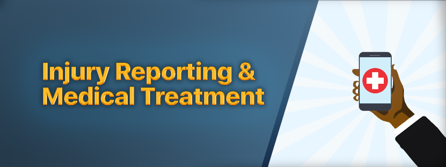 Injury Reporting and medical treatment